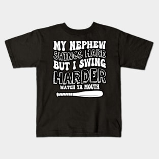 My Nephew Swings Hard But I Swing Hard Watch Ya Mouth Kids T-Shirt